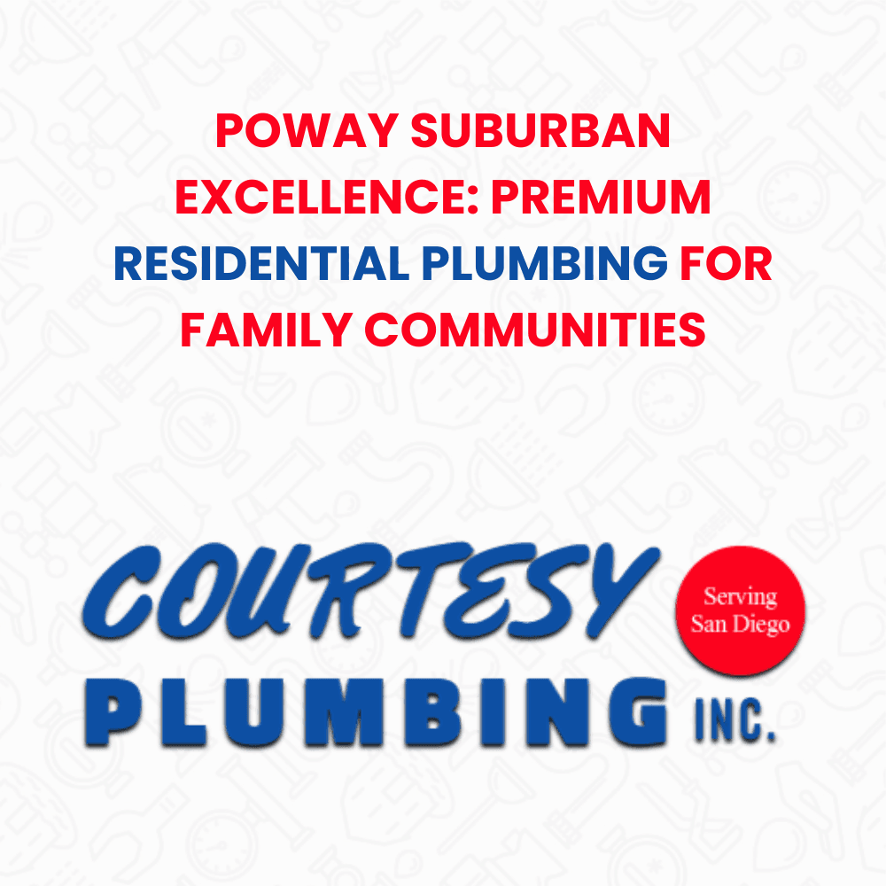 Poway suburban residential plumbing premium family communities