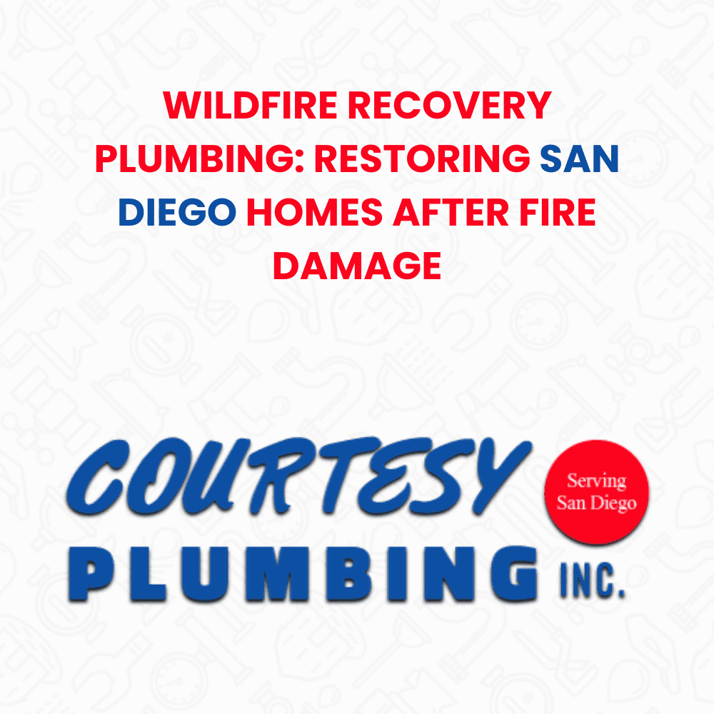 San Diego wildfire recovery plumbing fire damage restoration
